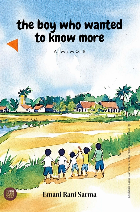 The Boy Who Wanted To Know More,  Emani Rani Sarma