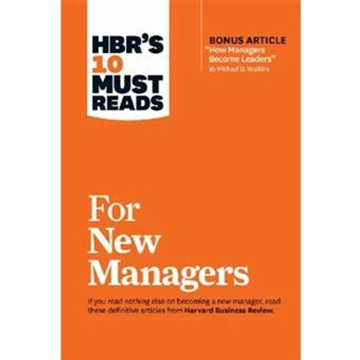 HBR's 10 Must Reads for New Managers (with bonus article “How Managers Become Leaders” by Michael D. Watkins) (HBR's 10 Must Reads)