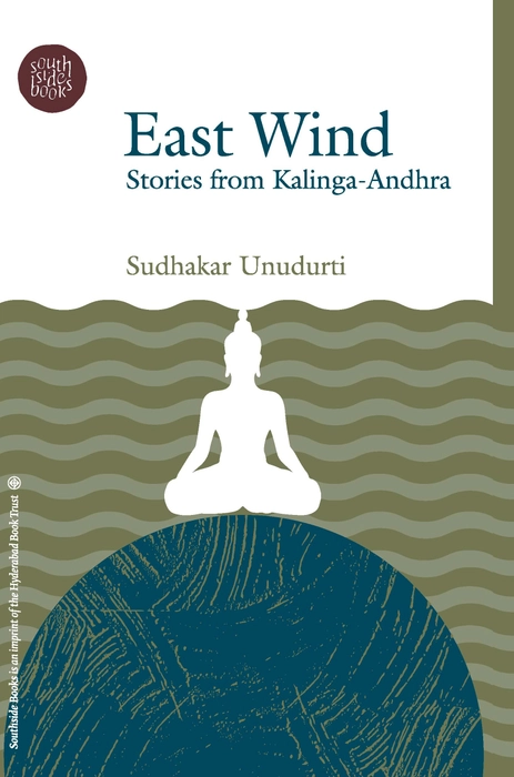 EAST WIND STORIES FROM KALINGA-ANDHRA , Sudhakar Unudurti