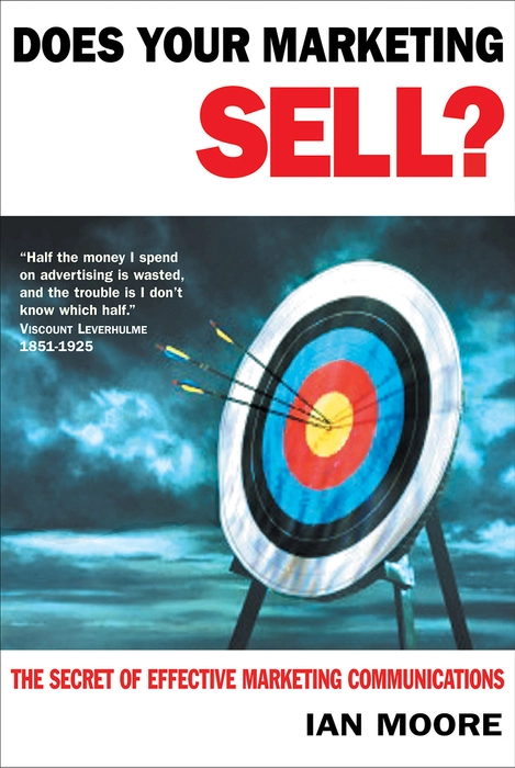 Does Your Marketing Sell?: The Secret Of Effective Marketing Communications