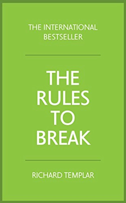 The Rules to Break By Richard Templar